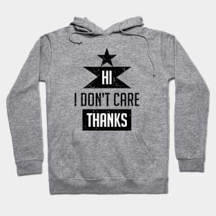 Hi I don't care thanks Hoodie